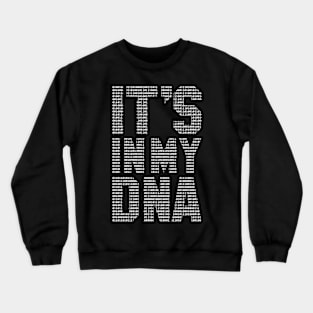 funny saying motivational quote for programer It's In My DNA Crewneck Sweatshirt